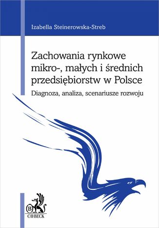 Zachowania rynkowe mikro- maych i rednich przedsibiorstw w Polsce. Diagnoza analiza scenariusze rozwoju Izabella Steinerowska-Streb - okadka ebooka