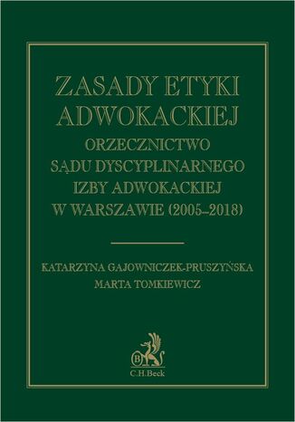 Okładka:Zasady etyki adwokackiej. Orzecznictwo Sądu Dyscyplinarnego Izby Adwokackiej w Warszawie (2005-2018) 