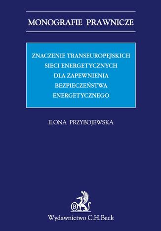 Znaczenie transeuropejskich sieci energetycznych dla zapewnienia bezpieczeństwa energetycznego