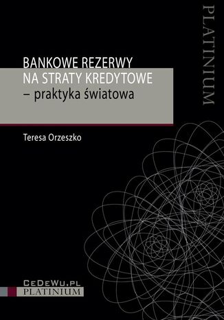 Bankowe rezerwy na straty kredytowe - praktyka światowa Teresa Orzeszko - okładka książki