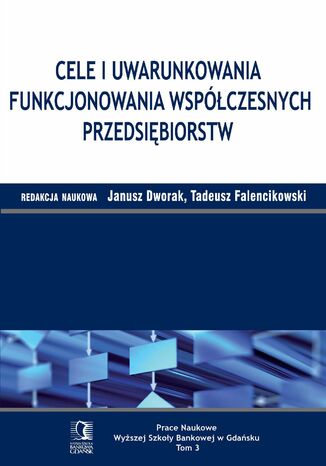 Cele i uwarunkowania funkcjonowania współczesnych przedsiębiorstw. Tom 3