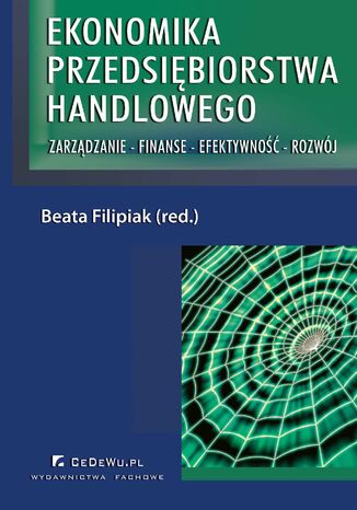 Ekonomika przedsiębiorstwa handlowego. Zarządzanie - Finanse - Efektywność - Rozwój