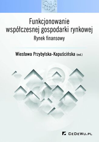 Funkcjonowanie współczesnej gospodarki rynkowej - rynek finansowy prof. dr hab. Wiesława Przybylska-Kapuścińska - okładka książki
