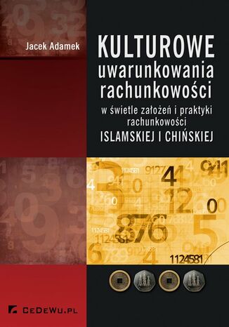 Kulturowe uwarunkowania rachunkowości w świetle założeń i praktyki rachunkowości islamskiej i chińskiej Jacek Adamek - okładka książki