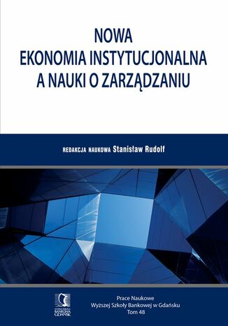 Nowa ekonomia instytucjonalna a nauki o zarządzaniu. Tom 48