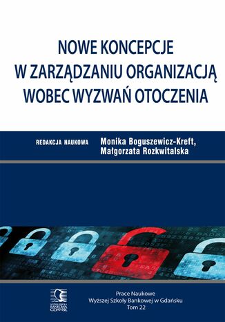 Nowe koncepcje w zarządzaniu organizacją wobec wyzwań otoczenia. Tom 22