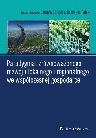 Paradygmat zrwnowaonego rozwoju lokalnego i regionalnego we wspczesnej gospodarce Barbara Borusiak, prof. Kazimierz Pajk - okadka ebooka