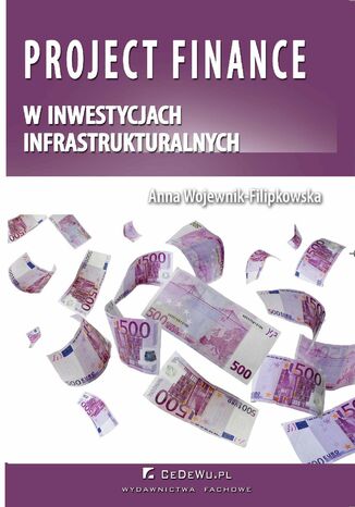 Project finance w inwestycjach infrastrukturalnych Anna Wojewnik-Filipkowska - okładka książki