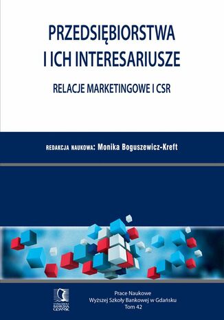 Przedsiębiorstwa i ich interesariusze - relacje marketingowe i CSR. Tom 42