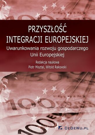 Okładka:Przyszłość integracji europejskiej. Uwarunkowania rozwoju gospodarczego Unii Europejskiej 