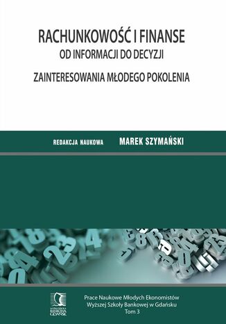 Rachunkowość i finanse - od informacji do decyzji. Zainteresowania młodego pokolenia. Tom 3