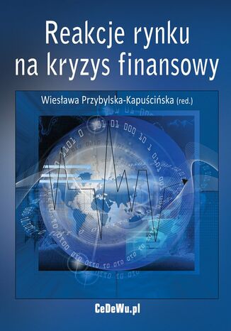 Reakcje rynku na kryzys finansowy prof. dr hab. Wiesława Przybylska-Kapuścińska - okładka książki