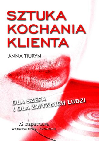 Sztuka kochania klienta - dla szefa i dla zwykłych ludzi Anna Tiuryn - okładka audiobooks CD