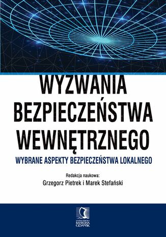 Wyzwania bezpieczeństwa wewnętrznego. Wybrane aspekty bezpieczeństwa lokalnego Grzegorz Pietrek, Marek Stefański (red.) - okładka książki