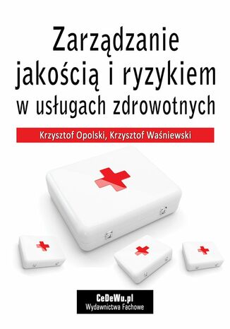 Zarządzanie jakością i ryzykiem w usługach zdrowotnych Krzysztof Opolski, Krzysztof Waśniewski - okładka książki