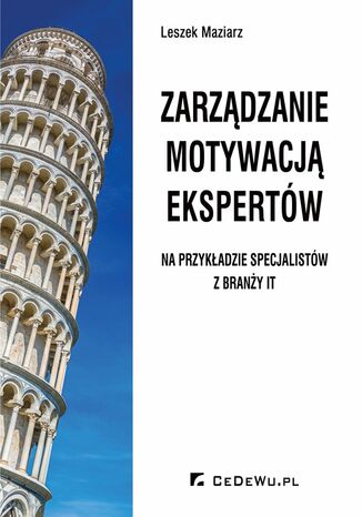 Zarządzanie motywacją ekspertów - na przykładzie specjalistów z branży IT Leszek Maziarz - okładka książki