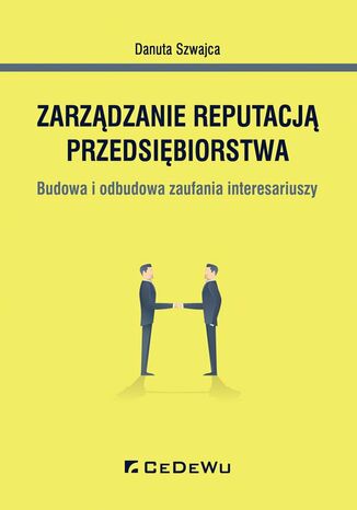 Zarządzanie reputacją przedsiębiorstwa. Budowa i odbudowa zaufania interesariuszy