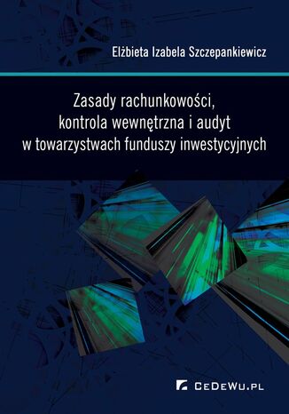 Zasady rachunkowości, kontrola wewnętrzna i audyt w towarzystwach funduszy inwestycyjnych