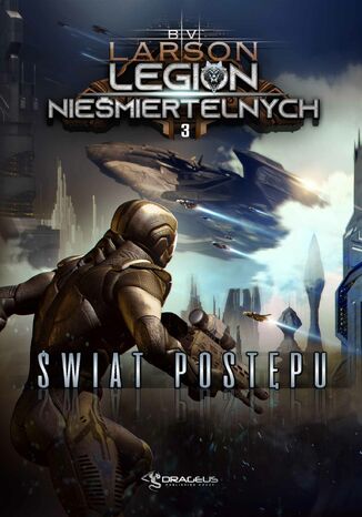Legion nieśmiertelnych. Tom 3. Świat Postępu