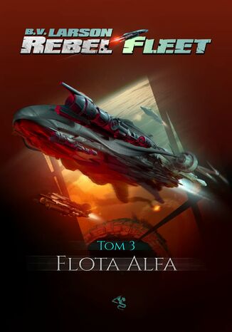 Rebel Fleet. Tom 3. Flota Alfa B.V. Larson - okadka ebooka