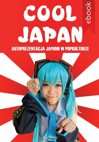 Cool Japan. Autoprezentacja Japonii w popkulturze Opracowanie zbiorowe - okładka książki