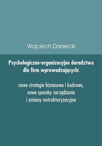 Psychologiczno-organizacyjne doradztwo dla firm wprowadzających nowe strategie, sposoby zarządzania i zmiany restrukturyzacyjne