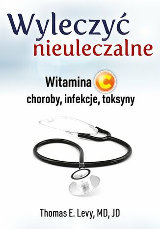 Wyleczyć nieuleczalne. Witamina C - choroby, infekcje, toksyny