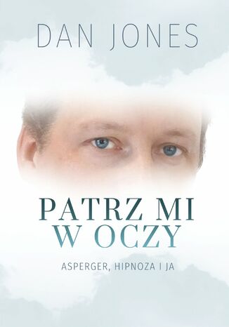 Okładka: Patrz mi w oczy. Asperger, hipnoza i ja