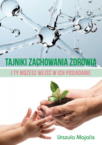 Okładka: Tajniki zachowania zdrowia. I Ty możesz wejść w ich posiadanie