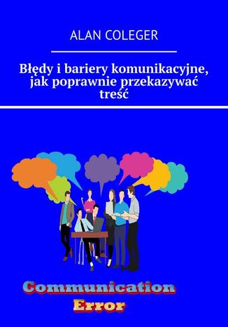 Błędy i bariery komunikacyjne, jak poprawnie przekazywać treść