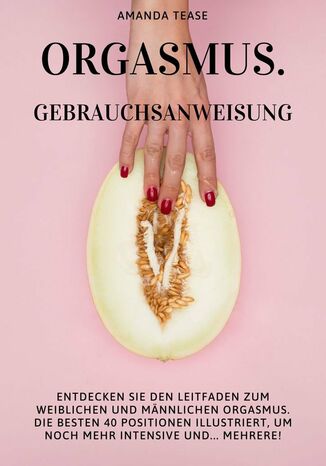 Orgasmus. Gebrauchsanweisung