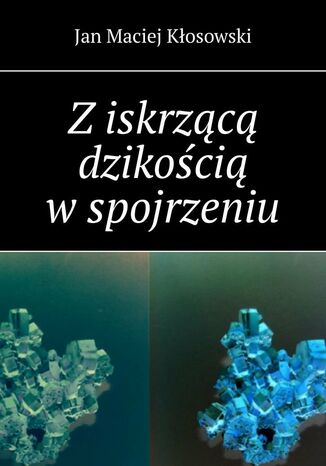 Z iskrzącą dzikością w spojrzeniu