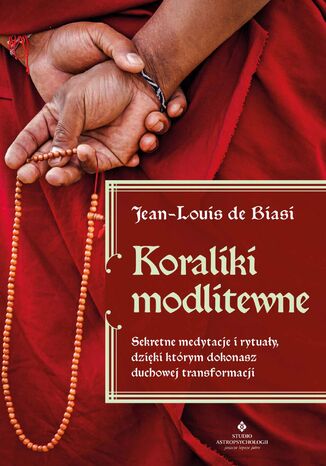 Koraliki modlitewne. Sekretne medytacje i rytuay, dziki ktrym dokonasz duchowej transformacji Jean-Louis de Biasi - okadka ebooka