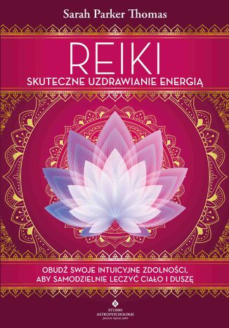 Reiki - skuteczne uzdrawianie energi. Obud swoje intuicyjne zdolnoci, aby samodzielnie leczy ciao i dusz Sarah Parker Thomas - okadka ebooka