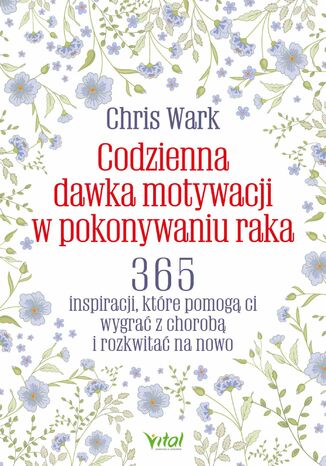 Okładka: Codzienna dawka motywacji w pokonywaniu raka