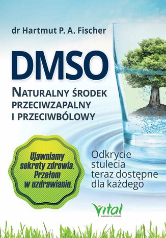 DMSO naturalny rodek przeciwzapalny i przeciwblowy. Odkrycie stulecia teraz dostpne dla kadego Hartmut Fischer - okadka ebooka