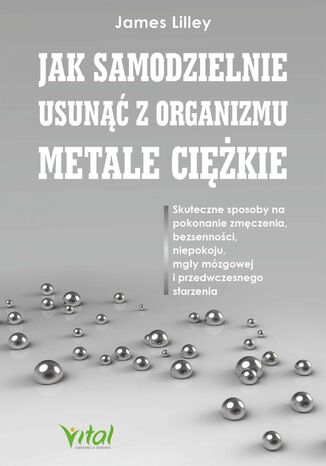 Okładka: Jak samodzielnie usunąć z organizmu metale ciężkie