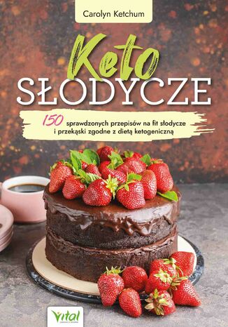 Keto słodycze. 150 sprawdzonych przepisów na fit słodycze i przekąski zgodne z dietą ketogeniczną Carolyn Ketchum - okładka ebooka