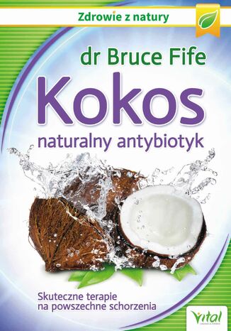 Kokos - naturalny antybiotyk. Skuteczne terapie na powszechne schorzenia dr Bruce Fife - okadka ebooka