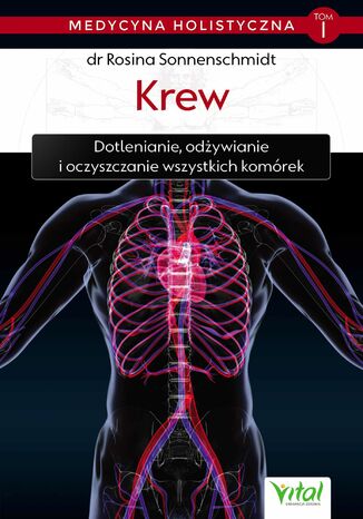 Okładka: Medycyna holistyczna. Tom I. Krew. Dotlenianie, odżywianie i oczyszczanie wszystkich komórek