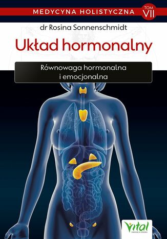 Okładka: Medycyna holistyczna. Tom VII - Układ hormonalny. Równowaga hormonalna i emocjonalna