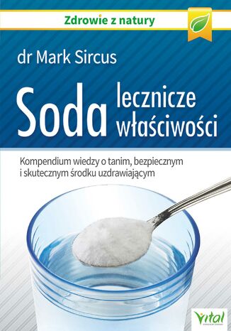 Soda - lecznicze waciwoci. Kompendium wiedzy o tanim, bezpiecznym i skutecznym rodku uzdrawiajcym Dr Mark Sircus - okadka ebooka