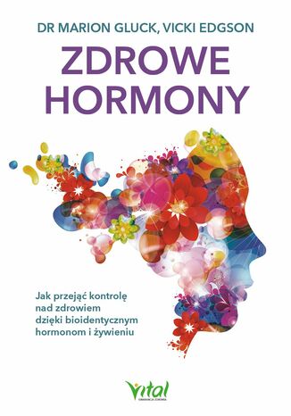 Zdrowe hormony. Jak przej kontrol nad zdrowiem dziki bioidentycznym hormonom i ywieniu Marion Gluck, Vicki Edgson - okadka audiobooks CD