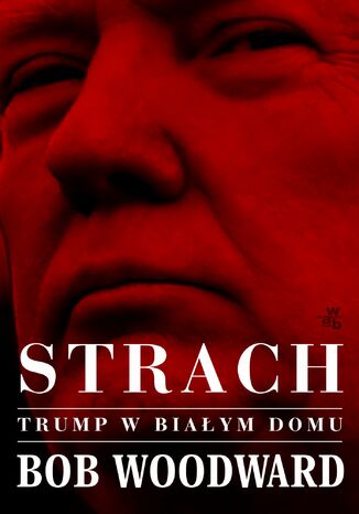 Strach. Trump w Biaym Domu Bob Woodward - okadka ebooka