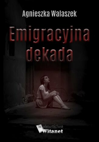 Emigracyjna dekada Agnieszka Walaszek - okadka ebooka