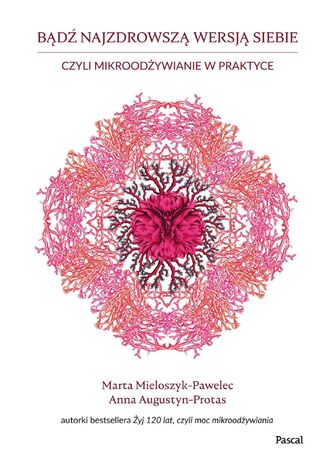 Bądź najzdrowszą wersją siebie, czyli mikroodżywianie w praktyce Marta Mieloszyk-Pawelec, Anna Augustyn-Protas - okładka ebooka
