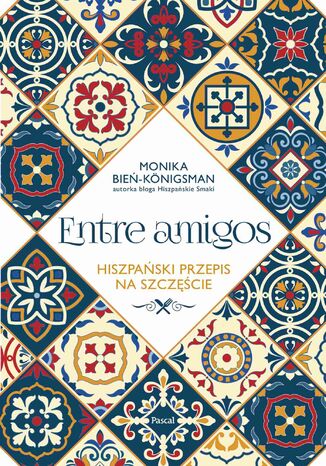 Entre Amigos. Hiszpański sposób na szczęście Monika Bień-Königsman - okładka audiobooks CD