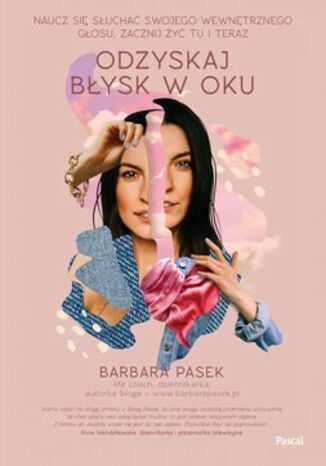 Okładka: Odzyskaj błysk w oku. Naucz się słuchać swojego wewnętrznego głosu, zacznij żyć tu i teraz