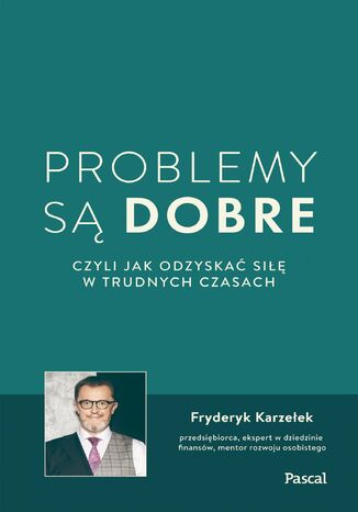 Problemy są dobre, czyli jak odzyskać siłę w trudnych czasach Fryderyk Karzełek - okładka książki