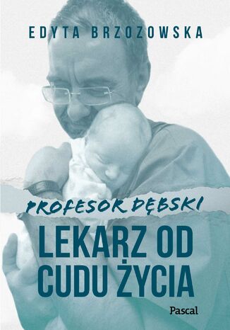 Profesor Dębski. Lekarz od cudu życia Edyta Brzozowska - okładka książki